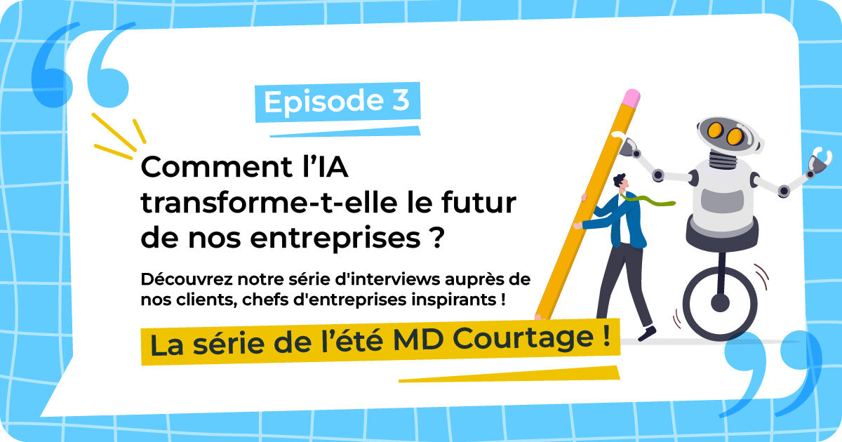 Les chefs d’entreprise et l’Intelligence Artificielle : la série de l’été par  MD Courtage